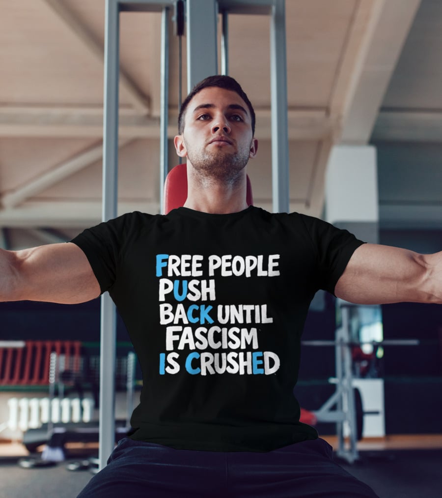 Free People Push Back Until Fascism Is Crushed T-Shirt