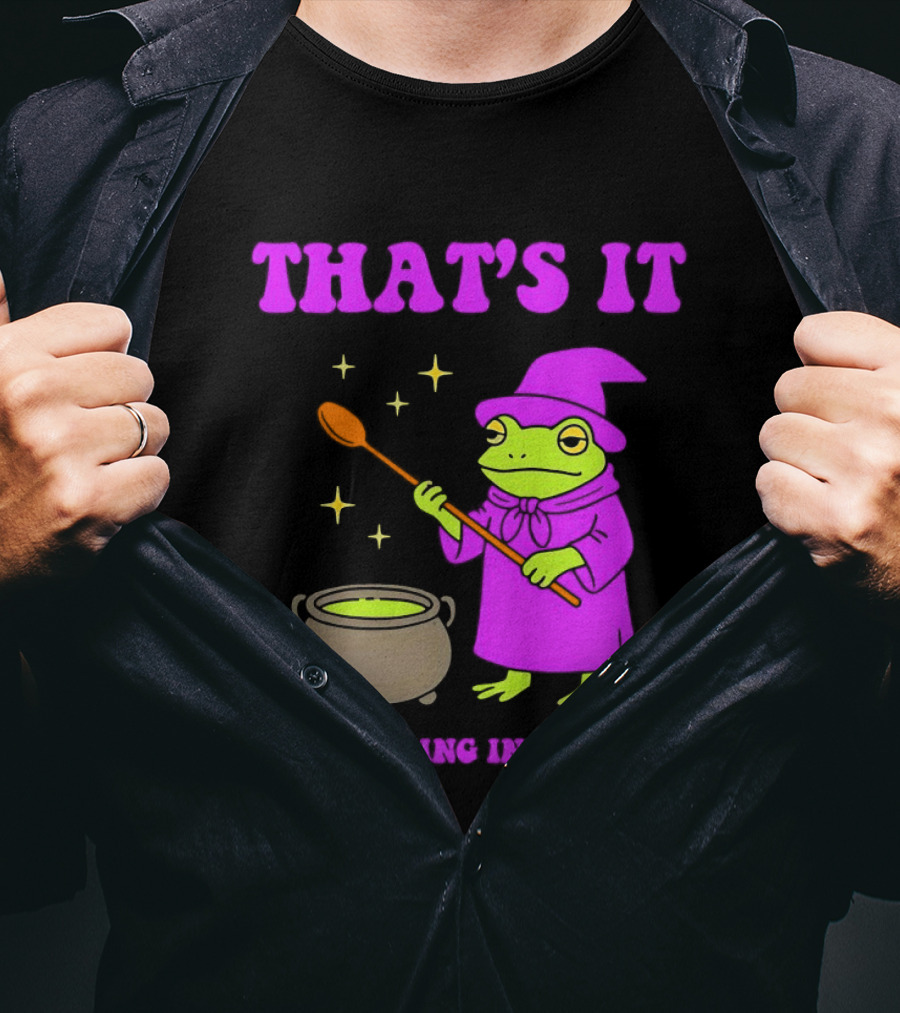 Frog Wizard Cauldron Magic That's It You're Going In The Soup T-Shirt