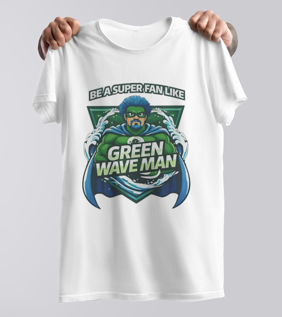 Be A Super Fan Like Green Wave Man T-Shirt