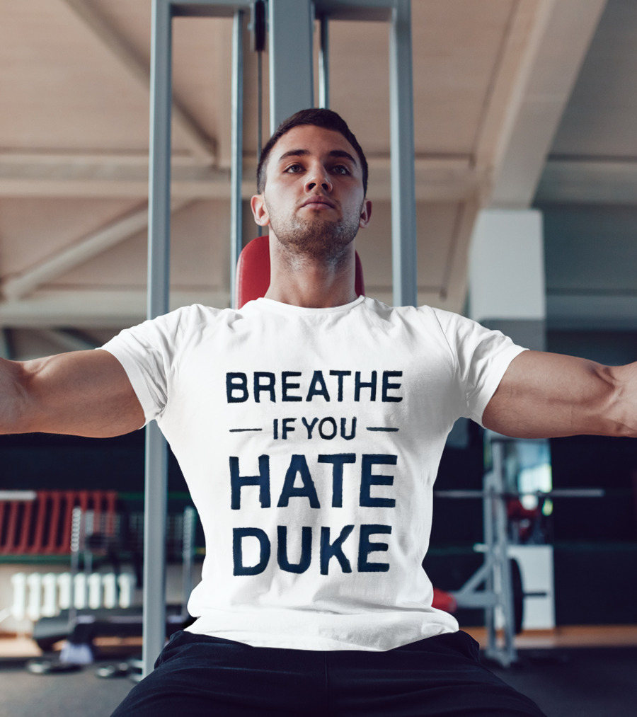 Breathe If You Hate Duke College Basketball Rivalry T-Shirt