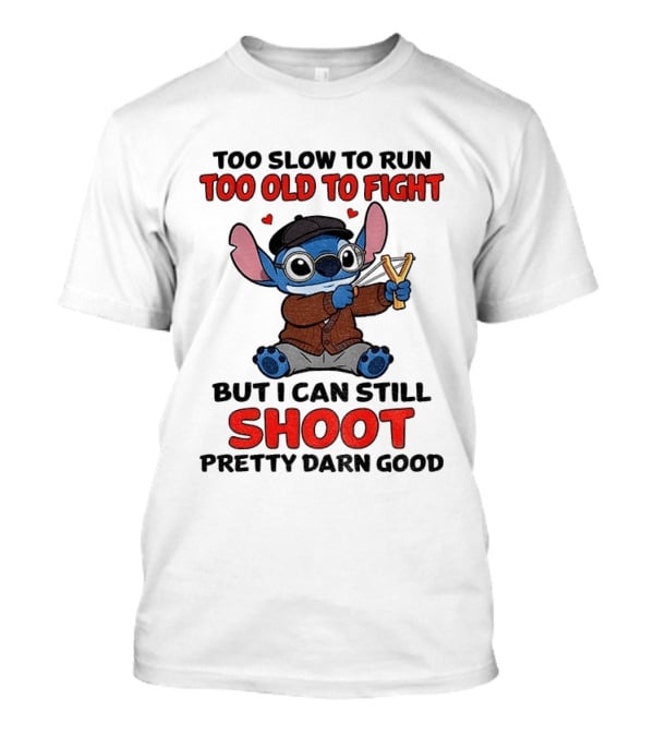 Too Slow To Run Too Old To Fight Stitch I Can Still Shoot Pretty Darn Good T-Shirt