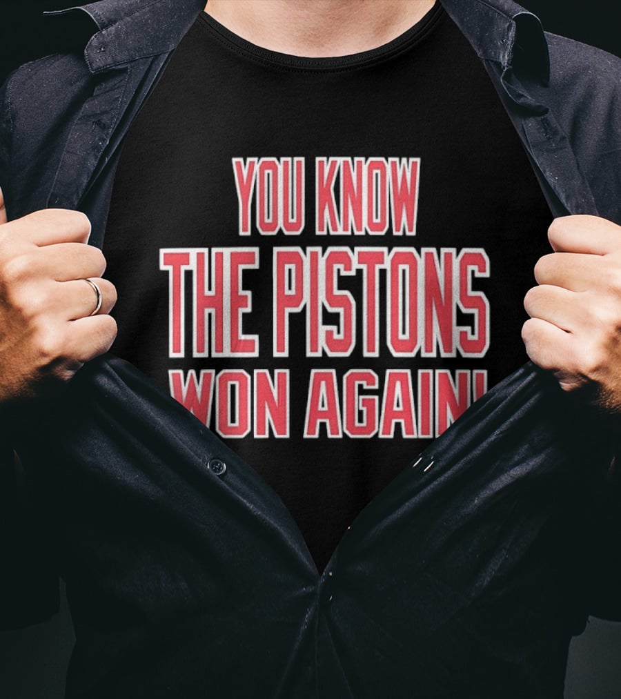 You Know The Pistons Won Again T-Shirt