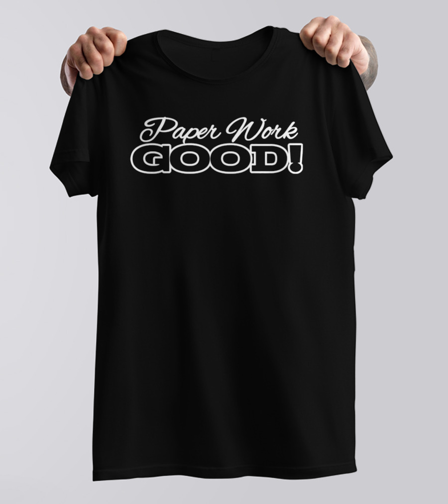 Paper Work Good T-Shirt