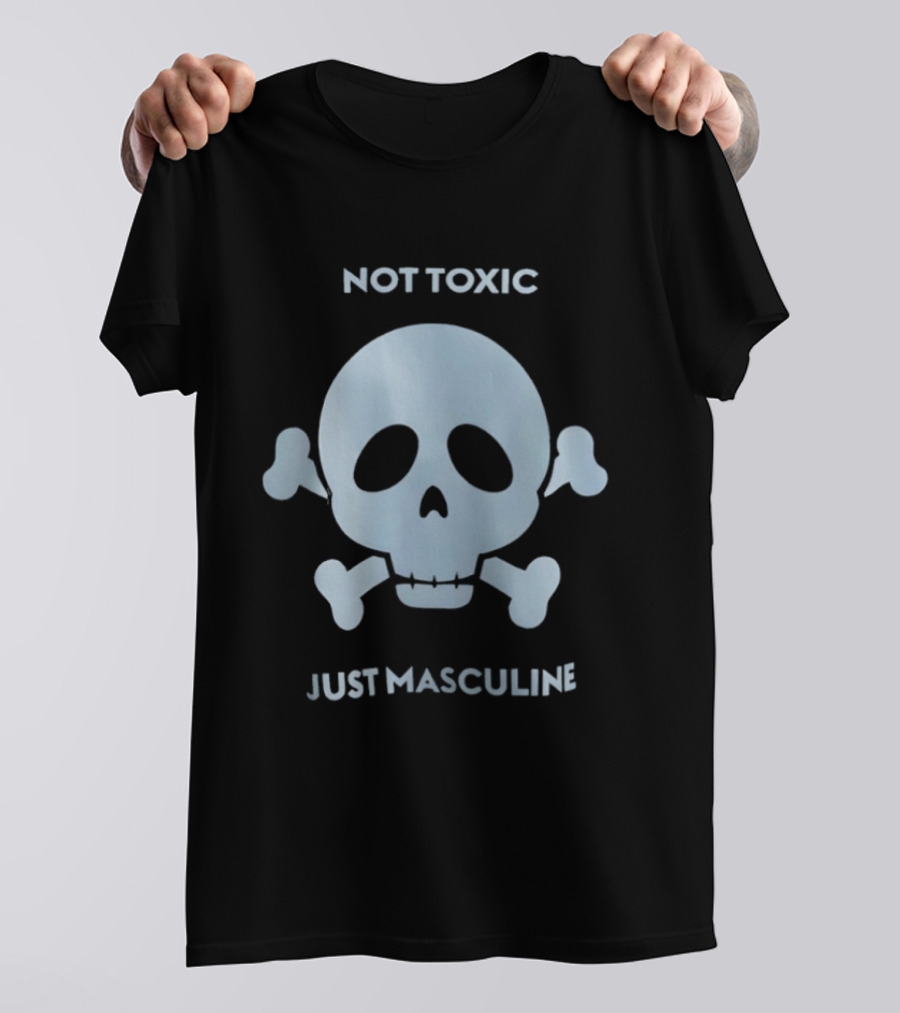 Not Toxic Skull Just Masculine T-Shirt