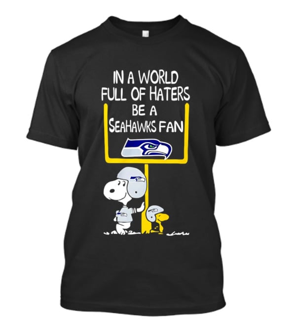 Snoopy In A World Full Of Haters Be A Seahawks Fan T-Shirt