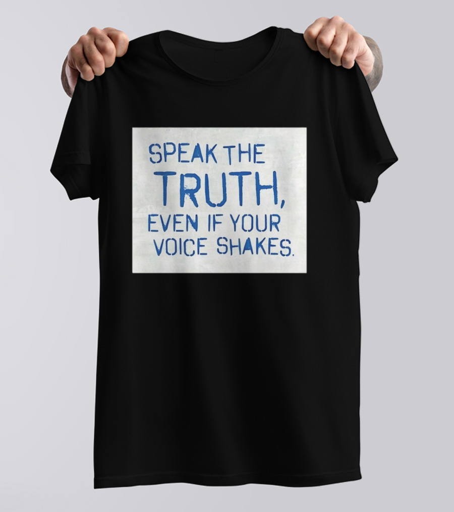 Speak The Truth Even If Your Voice Shakes Blue Lettering Empowerment T-Shirt