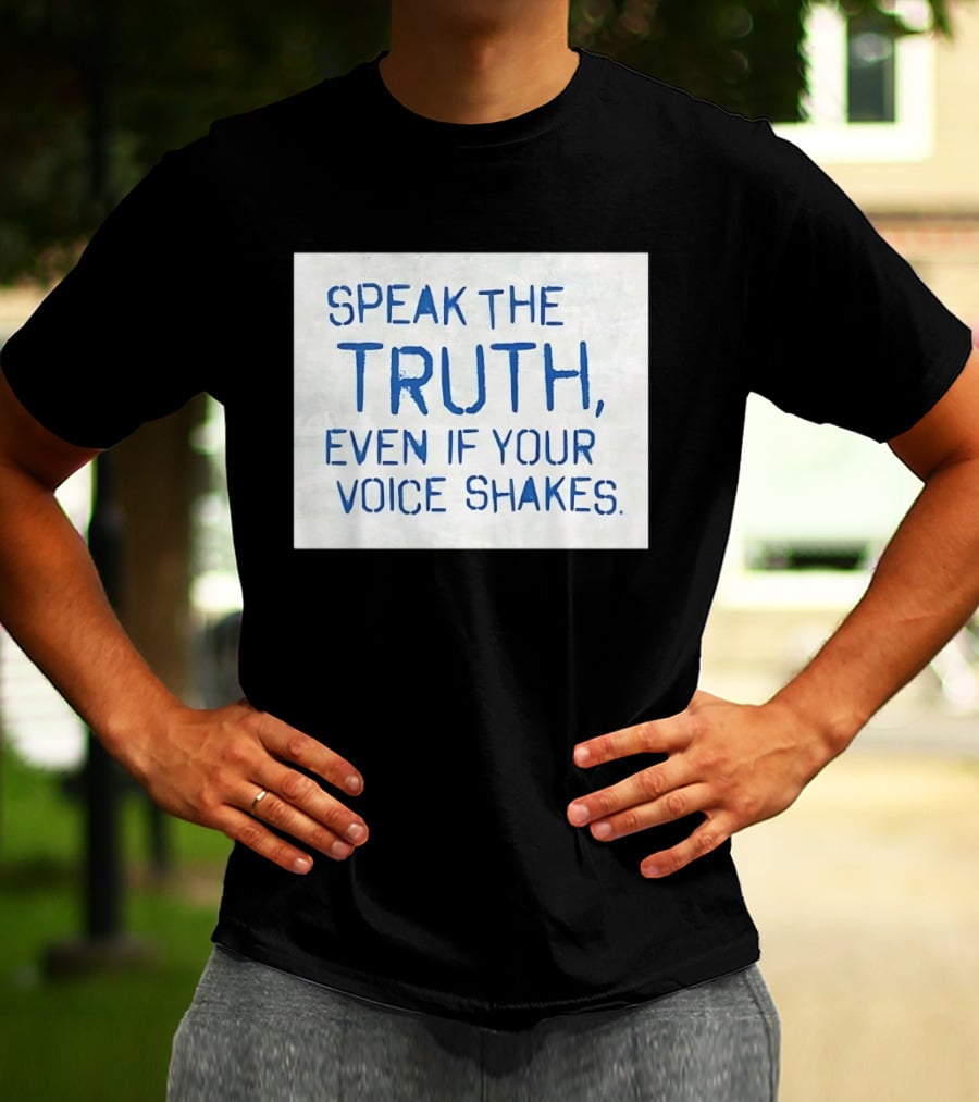 Speak The Truth Even If Your Voice Shakes Blue Lettering Empowerment T-Shirt