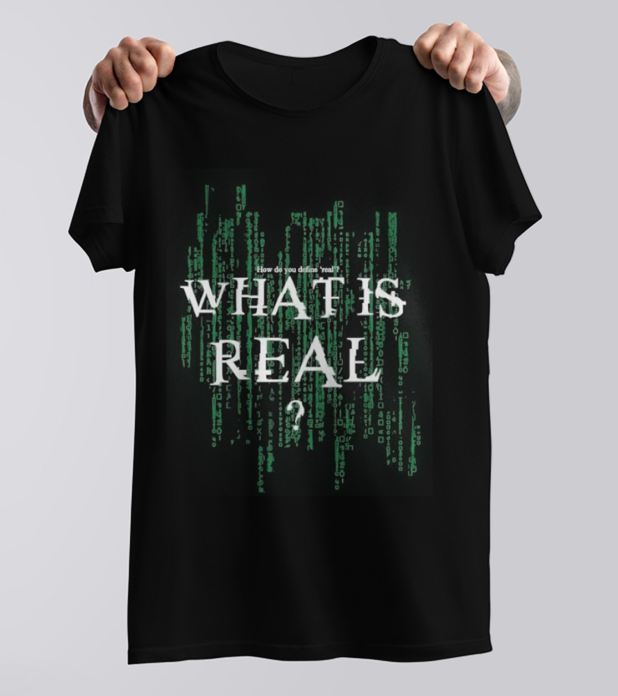 How Do You Define Real What Is Real Matrix Style Green T-Shirt