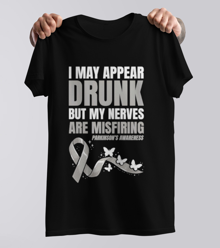 I May Appear Drunk But My Nerves Are Misfiring Parkinson's Awareness Butterfly Ribbon T-Shirt