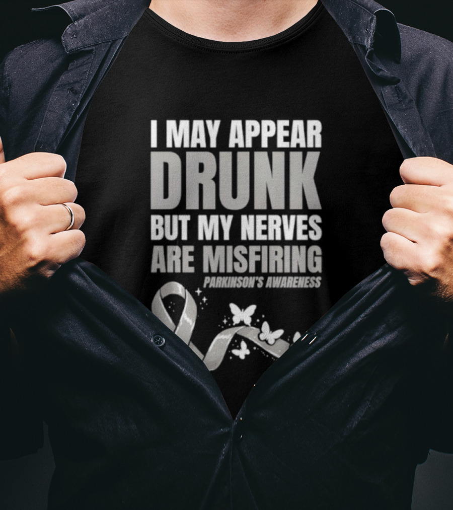 I May Appear Drunk But My Nerves Are Misfiring Parkinson's Awareness Butterfly Ribbon T-Shirt