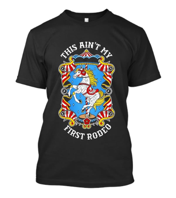 This Ain't My First Rodeo Carousel Horse T-Shirt