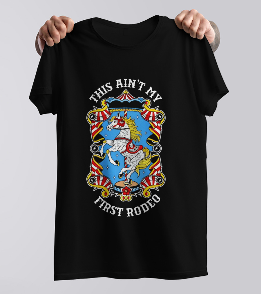 This Ain't My First Rodeo Carousel Horse T-Shirt