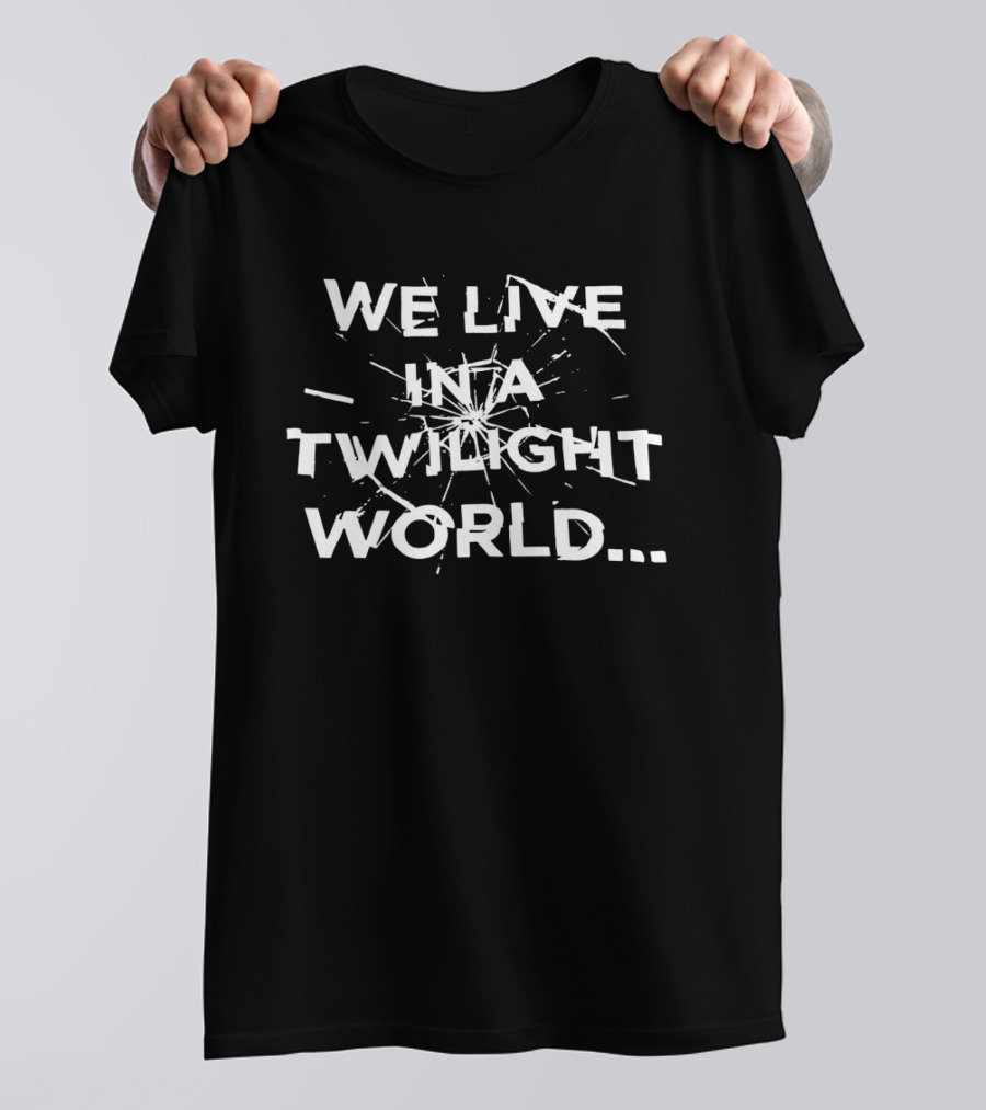 We Live In A Twilight World... T-Shirt