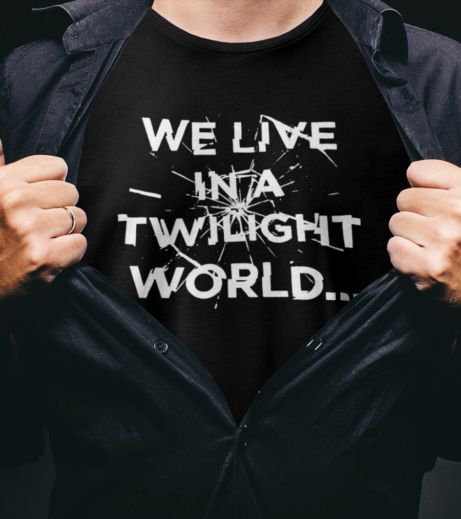 We Live In A Twilight World... T-Shirt