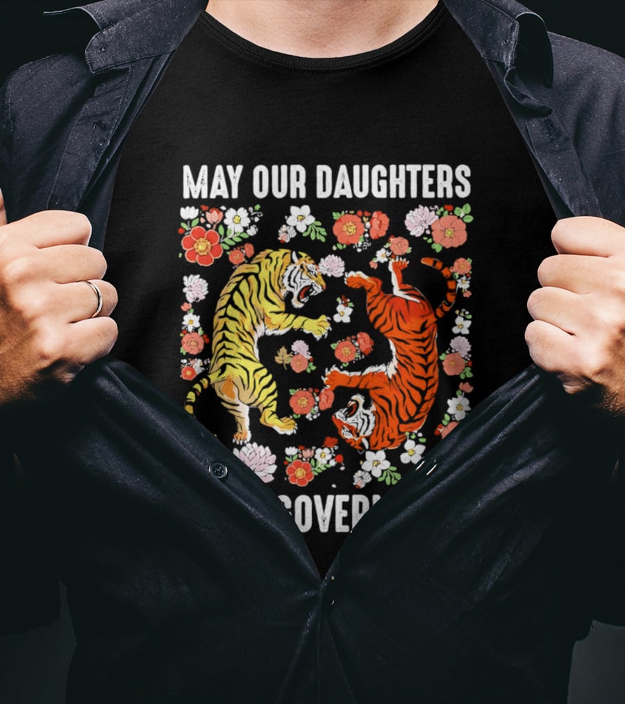 May Our Daughters Be Ungovernable Tigers With Floral Motif T-Shirt