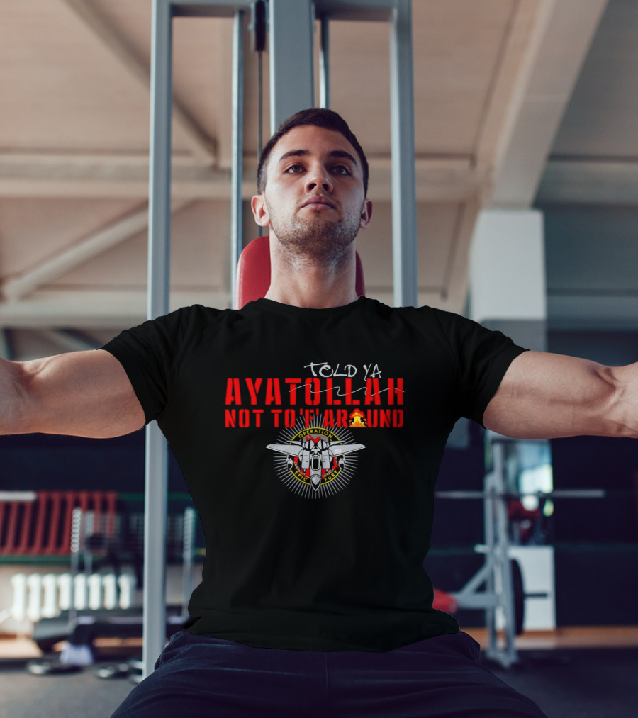 Ayatollah Told Ya Not To 'F' Around Operation Epic Fury T-Shirt