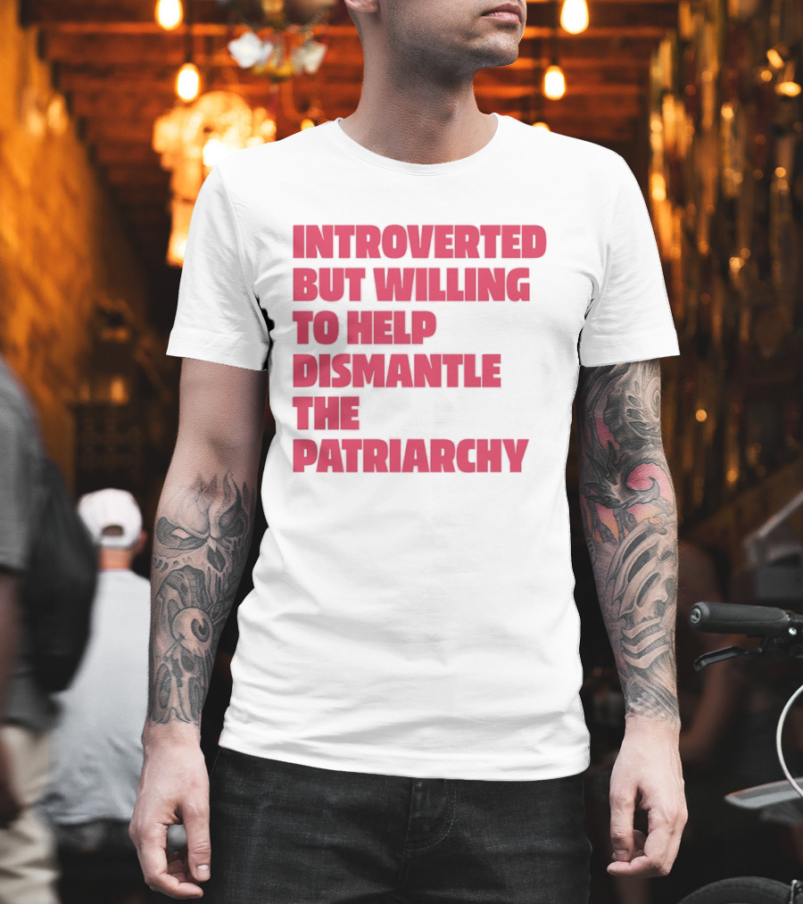 Introverted But Willing To Help Dismantle The Patriarchy Pink_TEXT Bold Empowerment T-Shirt