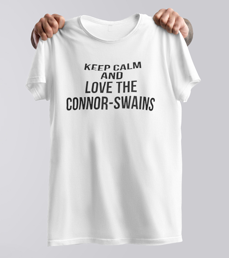 Keep Calm And Love The Connor Swains T-Shirt