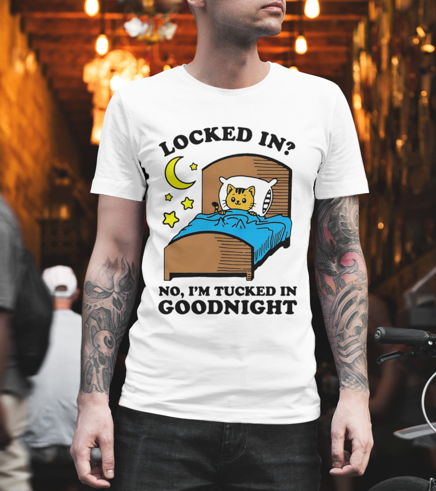 Locked In No I'm Tucked In Goodnight Cat Moon Stars Bedtime Comfort T-Shirt