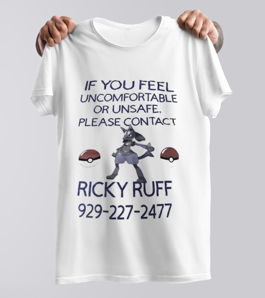 If You Feel Uncomfortable Or Unsafe Please Contact Ricky Ruff 929 227 2477 T-Shirt