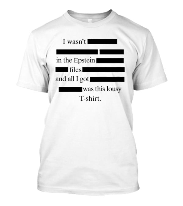 I Wasn't In The Epstein Files And All I Got Was This Lousy T T-Shirt