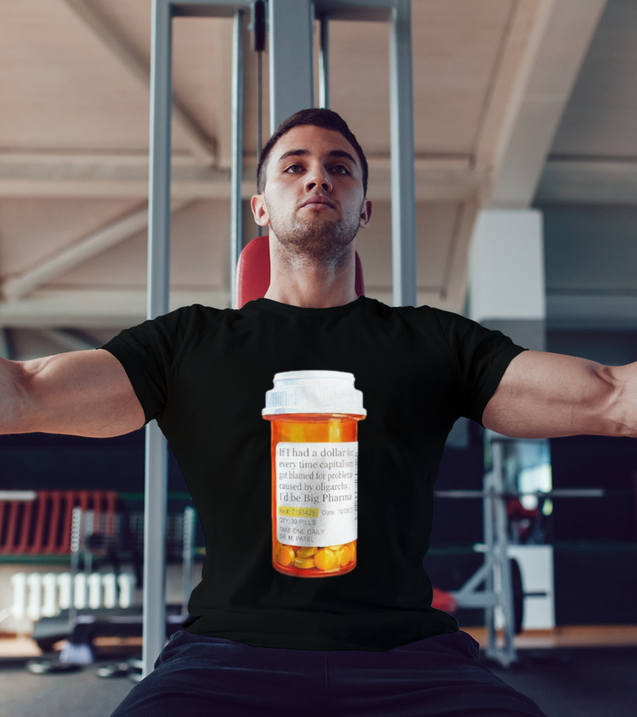 Big Pharma Dollars Prescription Bottle Satire On Capitalism And Oligarchy T-Shirt