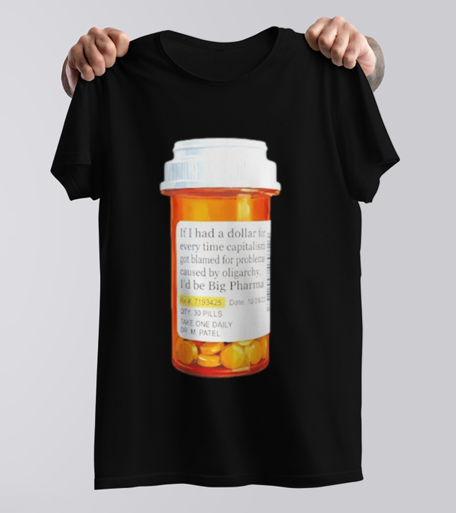 Big Pharma Dollars Prescription Bottle Satire On Capitalism And Oligarchy T-Shirt