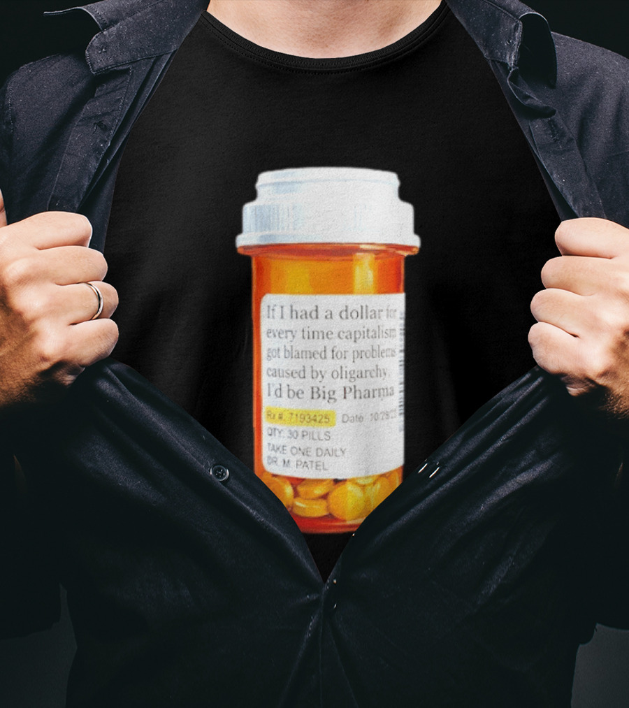 Big Pharma Dollars Prescription Bottle Satire On Capitalism And Oligarchy T-Shirt
