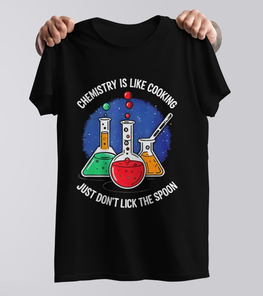 Chemistry Is Like Cooking Just Don't Lick The Spoon Beaker Science Humor T-Shirt