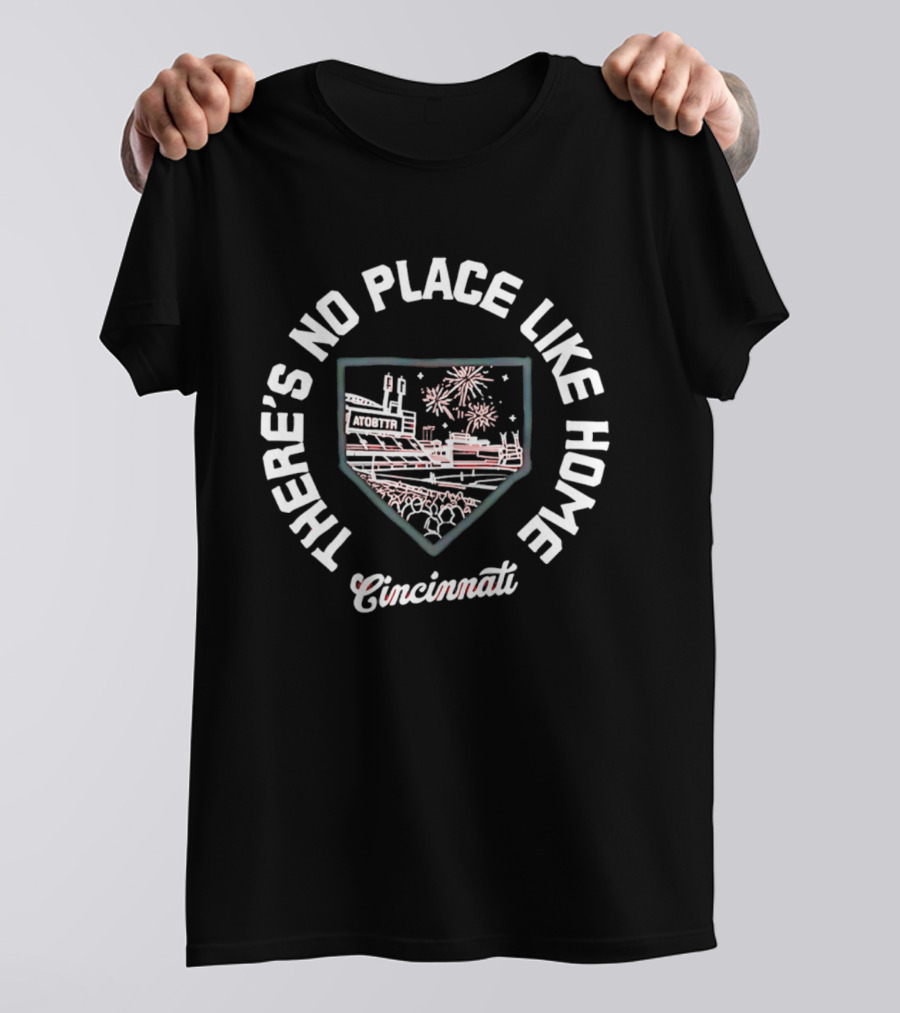 There's No Place Like Home Cincinnati Baseball Stadium Fireworks T-Shirt
