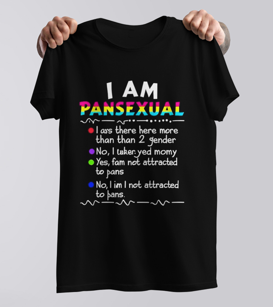 I Am Pansexual There Here More Than 2 Gender Not Attracted To Pans Funny List T-Shirt