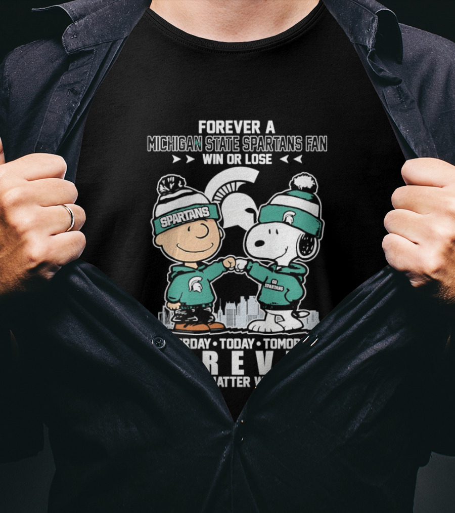 Forever A Michigan State Spartans Fan Charlie Brown And Snoopy Yesterday Today Tomorrow No Matter What T-Shirt