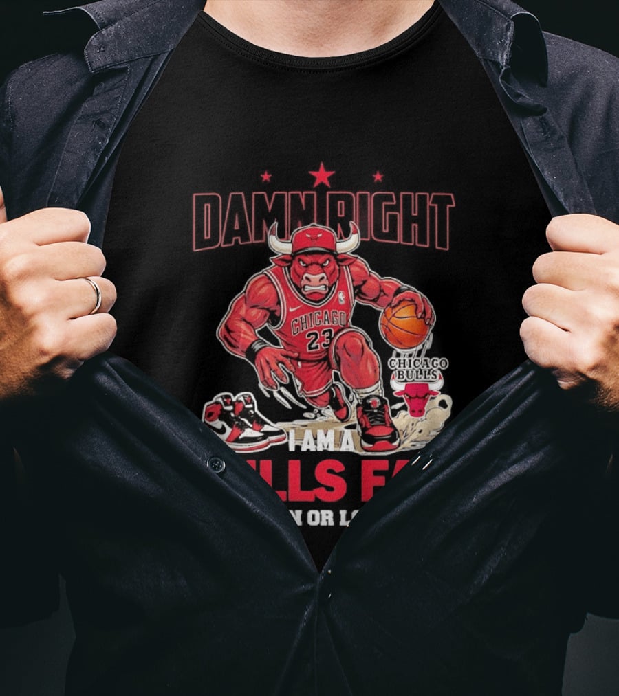 Damn Right I Am A Chicago Bulls Fan Win Or Lose T-Shirt