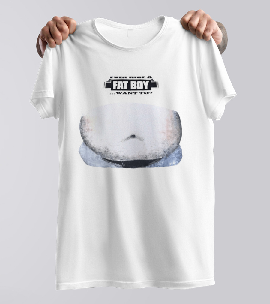 Fat Boy Belly Ever Ride Want To T-Shirt