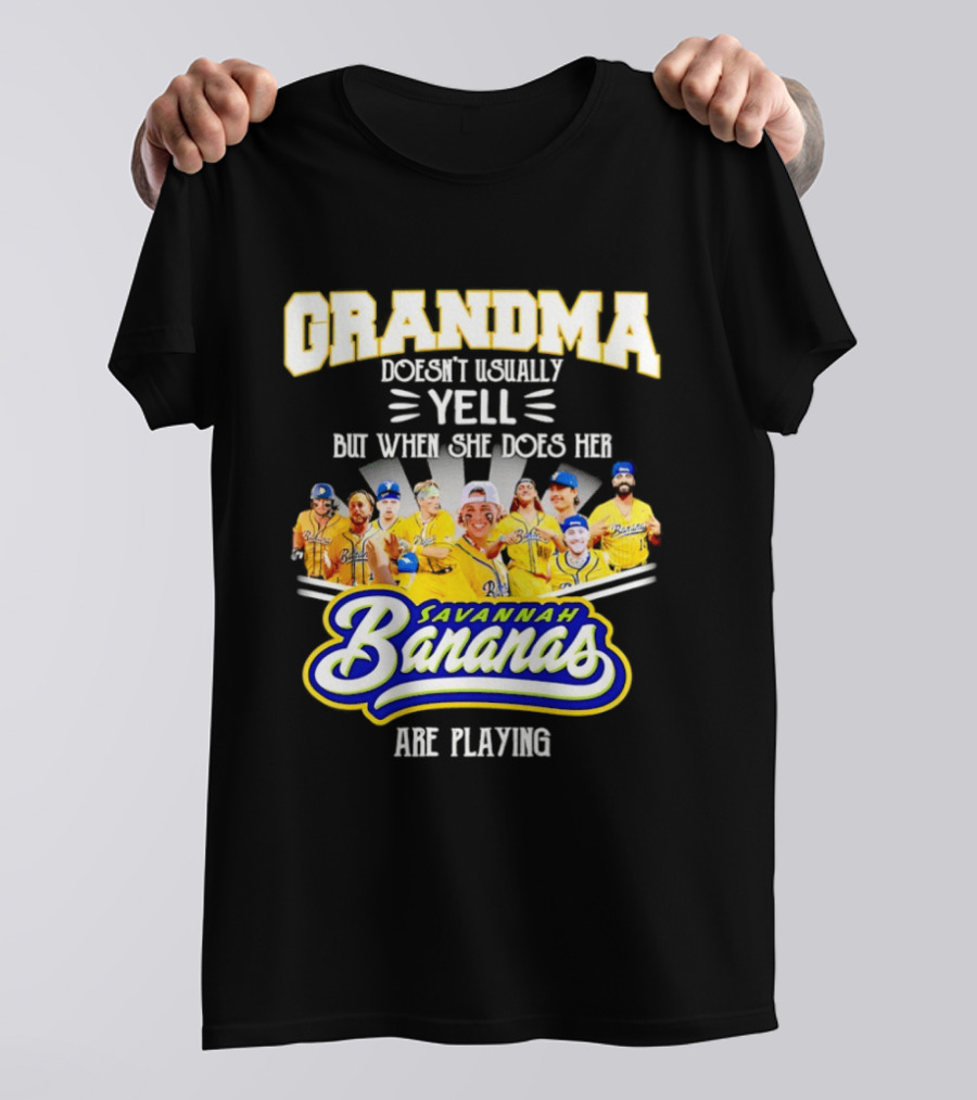 Grandma Doesn't Usually Yell Savannah Bananas Are Playing T-Shirt