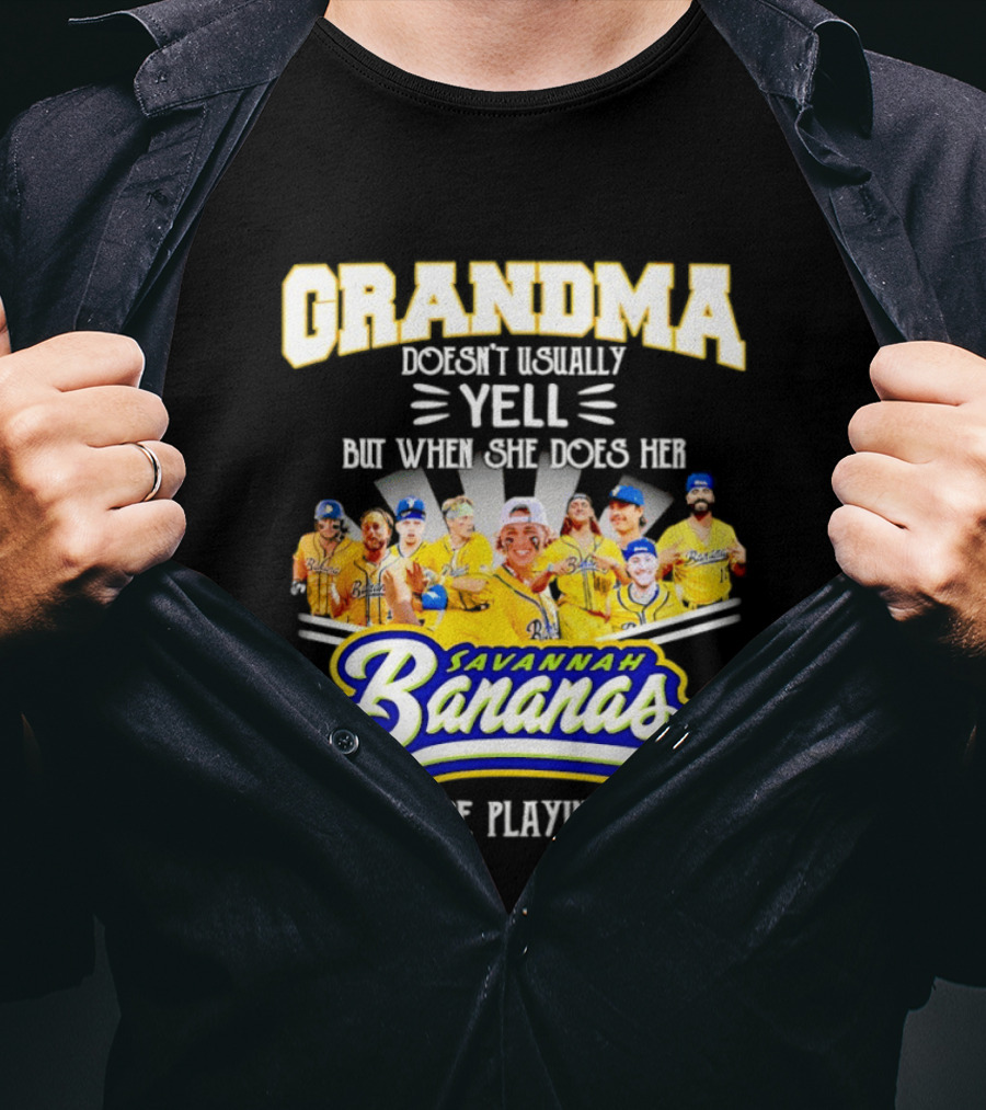 Grandma Doesn't Usually Yell Savannah Bananas Are Playing T-Shirt