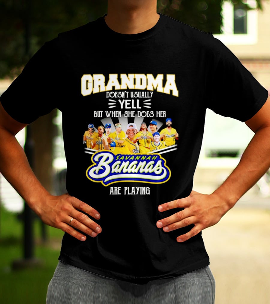 Grandma Doesn't Usually Yell Savannah Bananas Are Playing T-Shirt