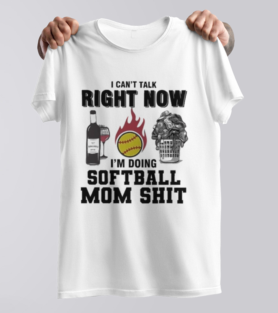I Can't Talk Right Now I'm Doing Softball Mom Shit Wine Bottle And Flaming Softball Image T-Shirt