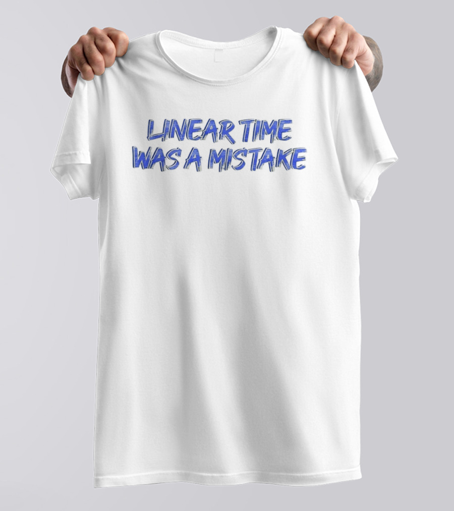 Linear Time Was A Mistake Retro Pop Culture Phrase T-Shirt
