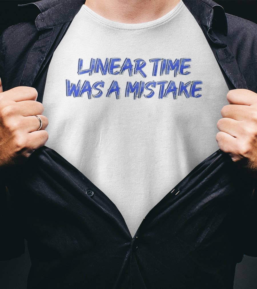Linear Time Was A Mistake Retro Pop Culture Phrase T-Shirt