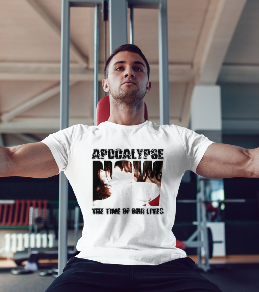 Apocalypse The Time Of Our Lives Eye Catching Bold Text With Intense T-Shirt