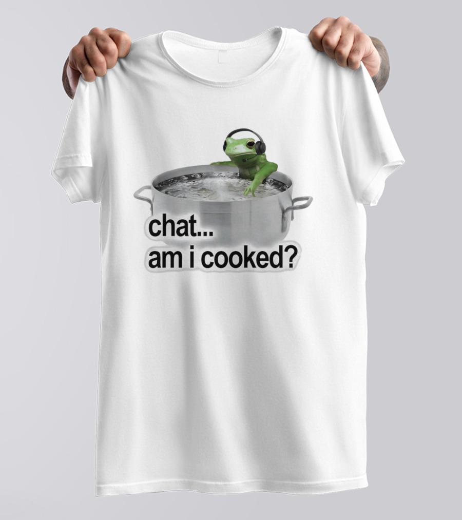 Chat Am I Cooked Frog Meme Humor T-Shirt