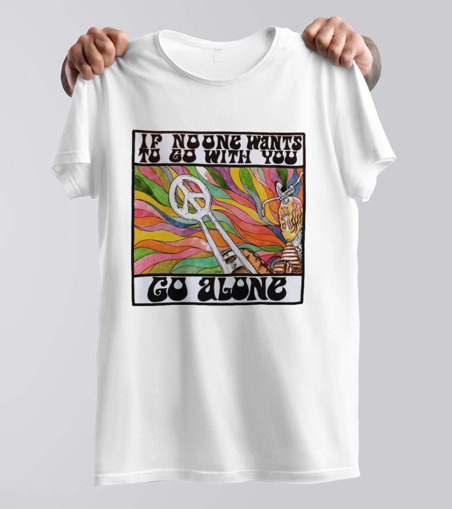 Peace Symbol Motorcycle Adventure Psychedelic Vibes If No One Wants To Go With You Go Alone T-Shirt
