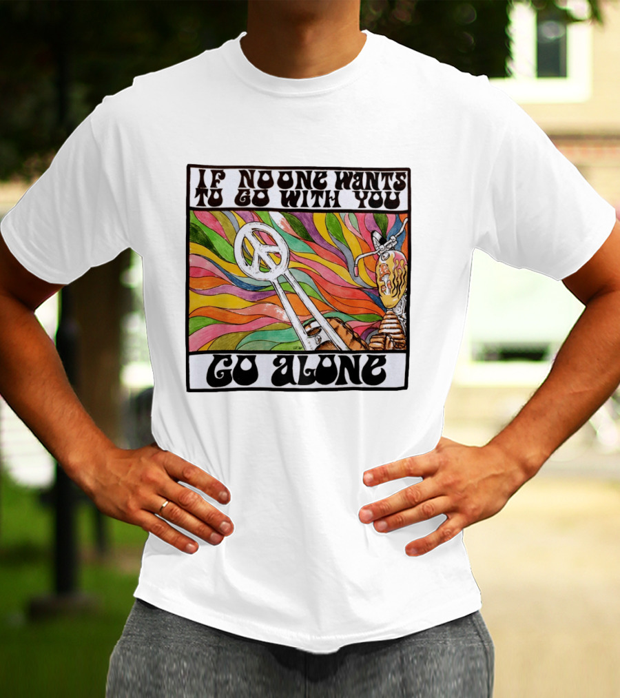 Peace Symbol Motorcycle Adventure Psychedelic Vibes If No One Wants To Go With You Go Alone T-Shirt