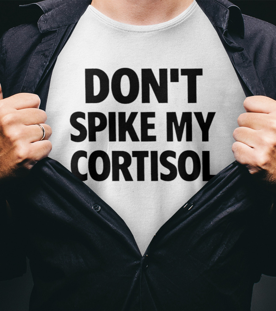 Don't Spike My Cortisol T-Shirt