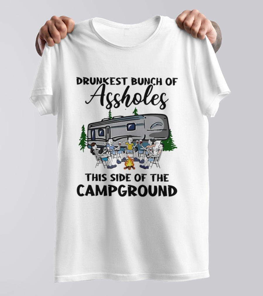 Drunkest Bunch Of Assholes This Side Of The Campground RV Campfire Friends T-Shirt