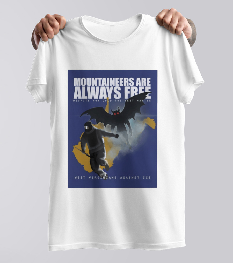 Mountaineers Are Always Free West Virginians Against Ice Despite How Cold The West May Be T-Shirt
