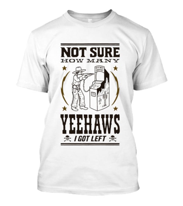 Not Sure How Many Yeehaws I Got Left Cowboy Arcade Stars T-Shirt