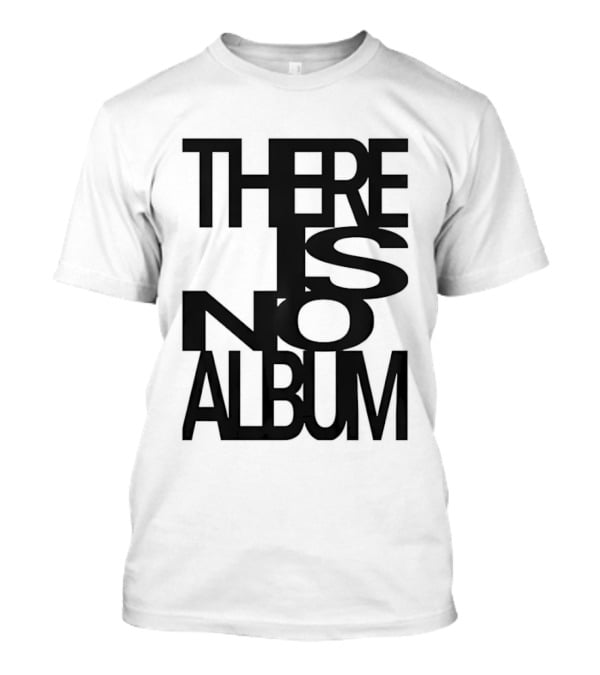 There Is No Album T-Shirt