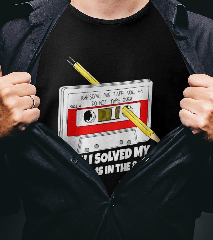 Cassette Tape Pencil Trick How I Solved My Problems In The 80s T-Shirt